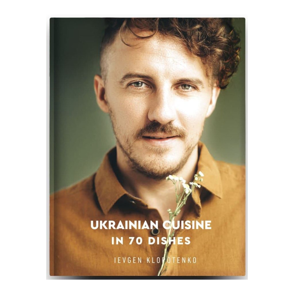 Книга Ukrainian Cuisine in 70 Dishes - Ievgen Klopotenko #книголав (9786177820856) - зображення 1